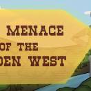 Episode 4: The menace of the Golden West